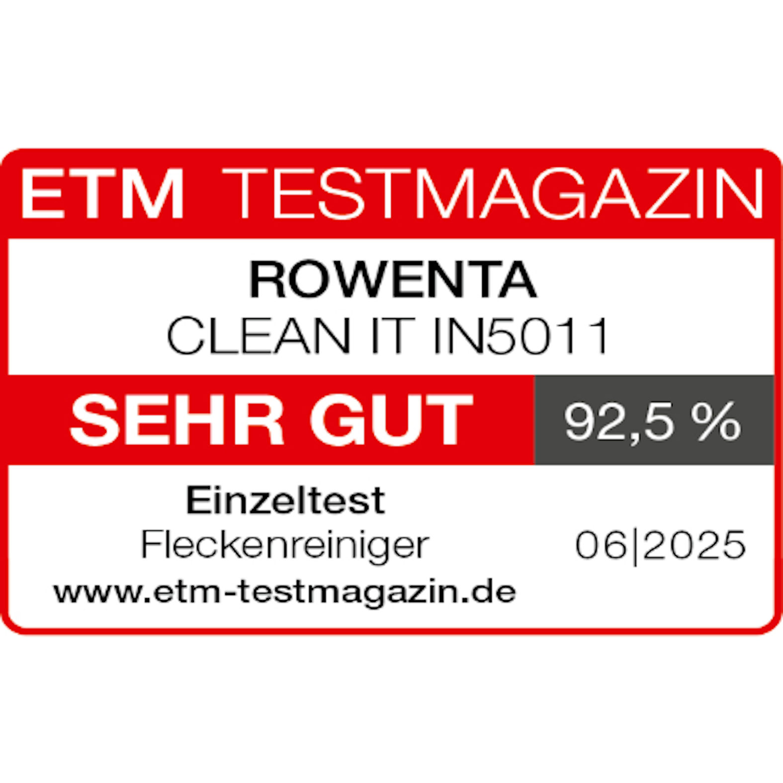 Ein rot-weißes Etikett mit Text: ETM TESTMAGAZIN, ROWENTA CLEAN IT IN5011, SEHR GUT, 92,5% und Datum 06|2025.