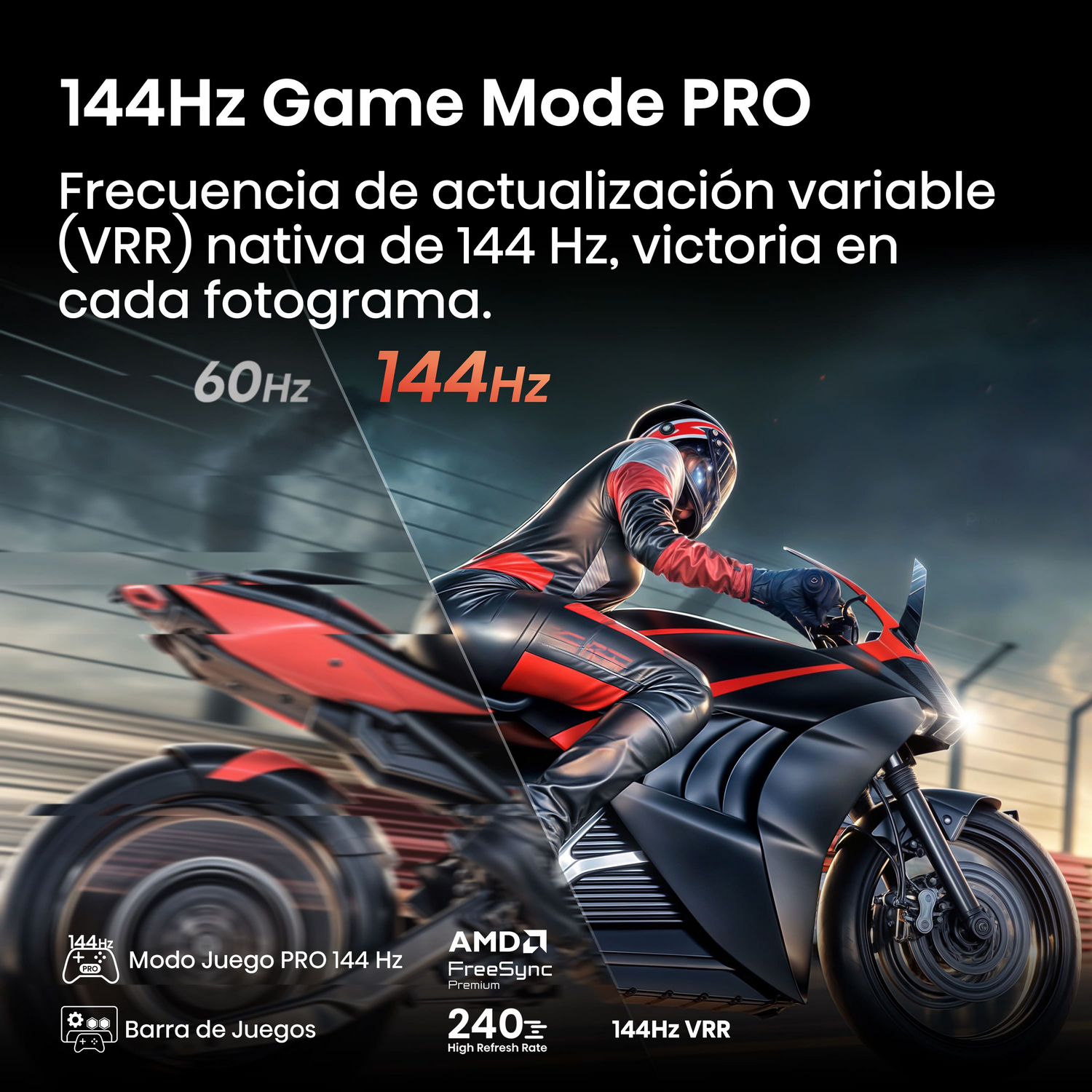 144 herzios Game Mode Pro. Frecuencia de actualización variable (VRR) nativa de 144 herzios, victoria en cada fotograma. 