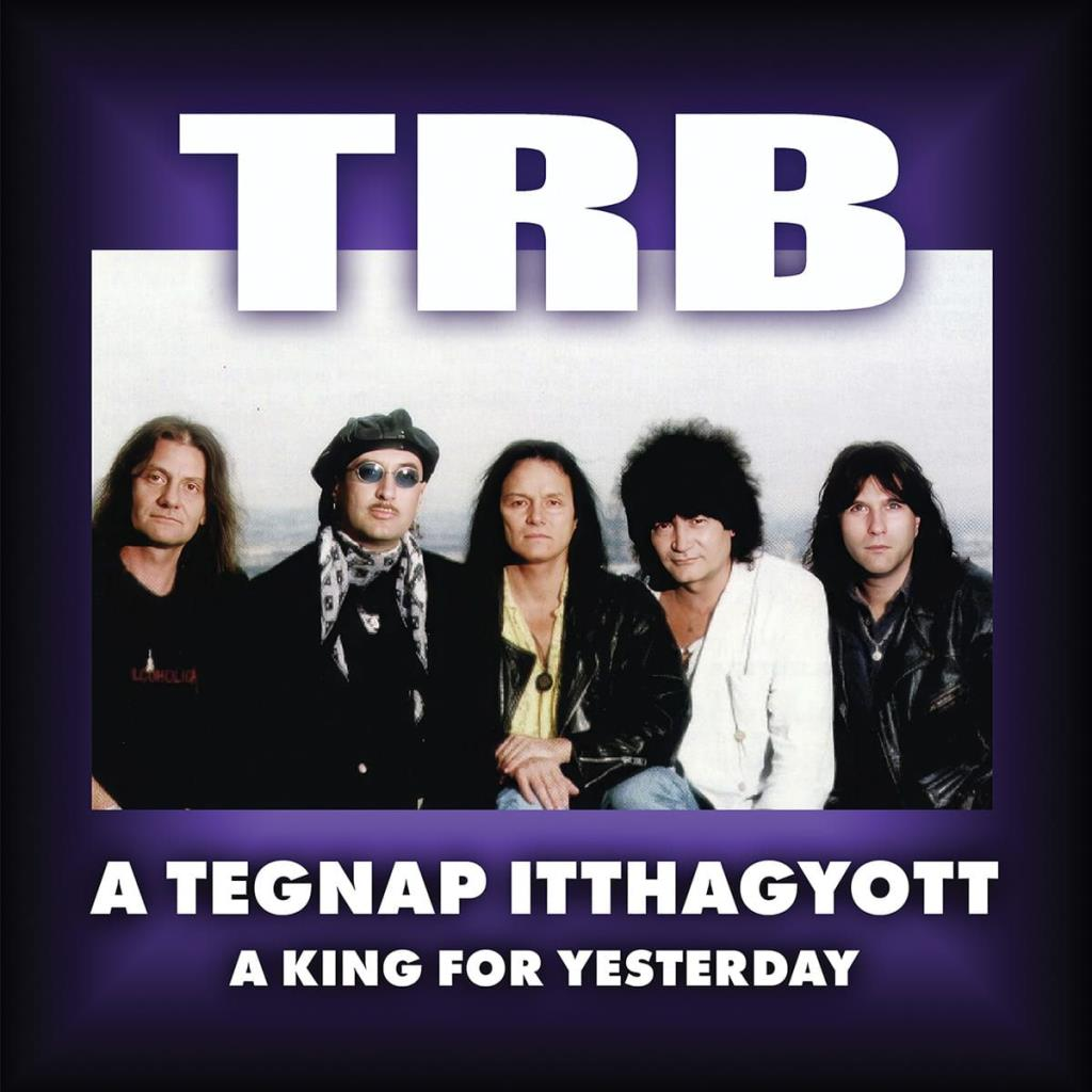 Album borító a zenekar tagjaival. Cím: TRB. Szöveg: A TEGNAP ITTHAGYOTT, A KING FOR YESTERDAY. A zenekar tagjai elmosódott háttér előtt.