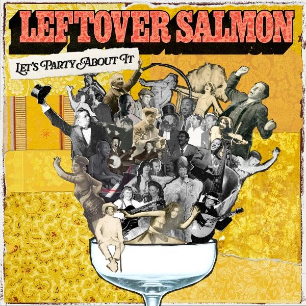 Collage von Menschen in einem Sektglas, mit dem Namen der Musikband 'Leftover Salmon' und 'Let's Party About It' oben.