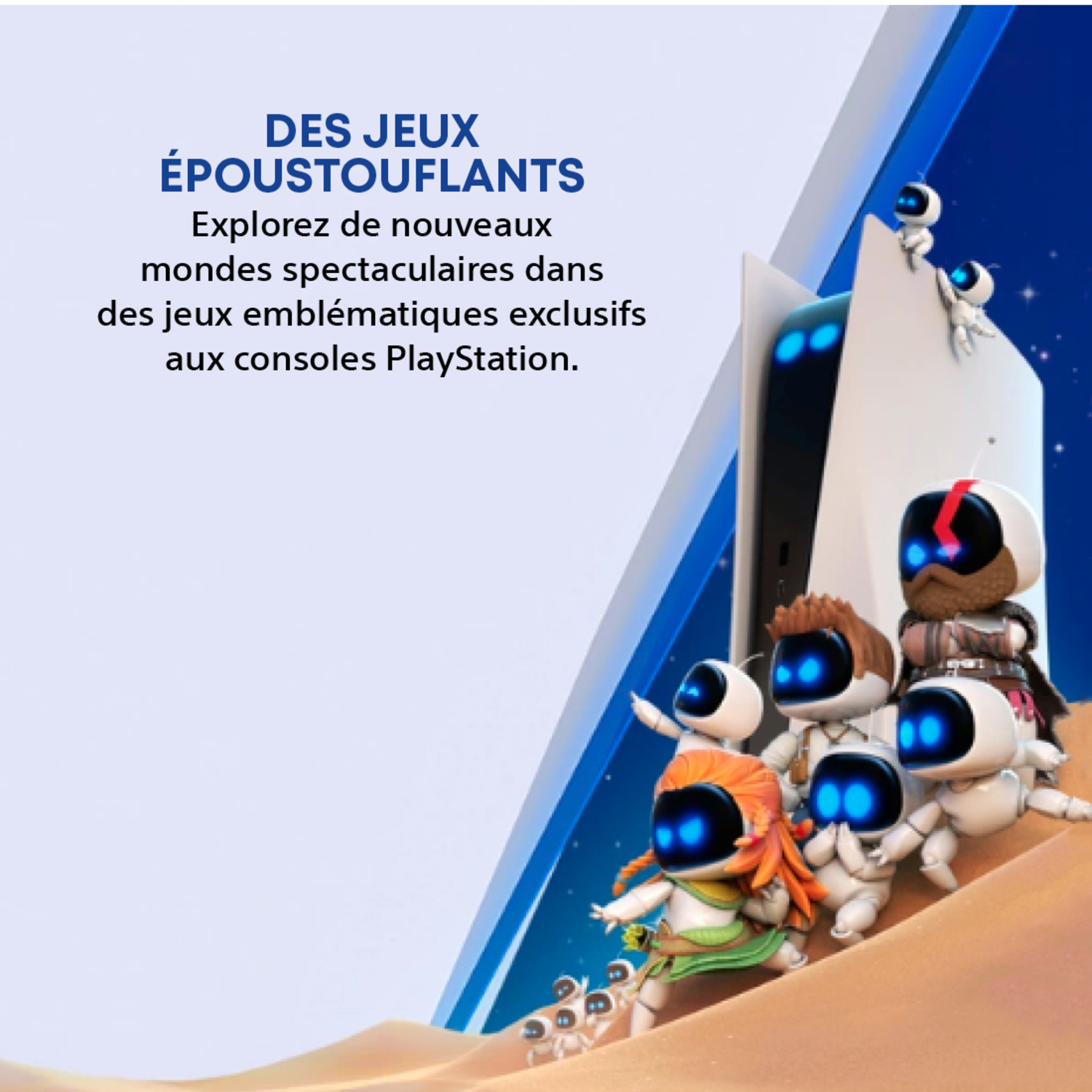 Image avec console PlayStation 5 et personnages Astro Bot sur sable. Le texte indique 'DES JEUX ÉPOUSTOUFLANTS'.