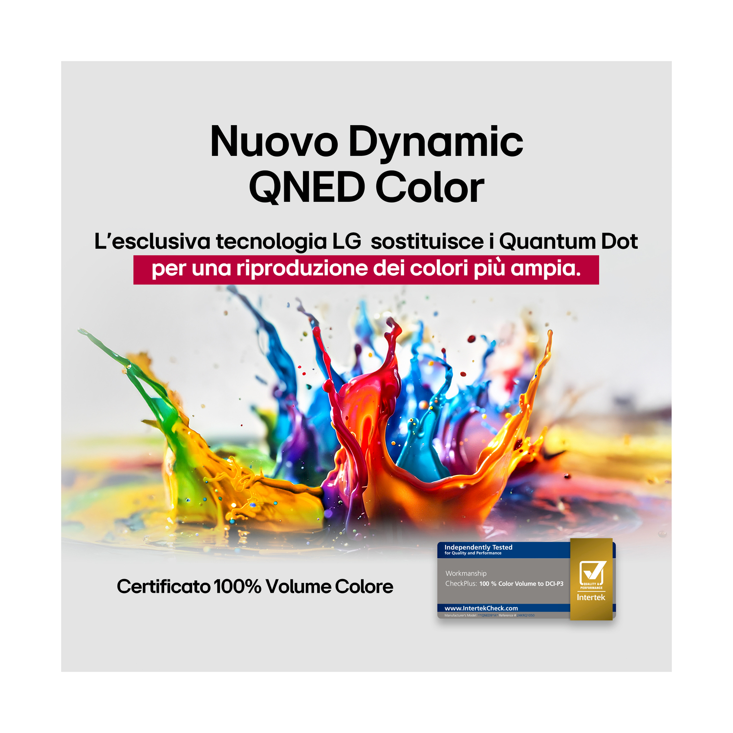 Schizzo di vernice colorata con testo: Nuovo Dynamic QNED Color, e Certificato 100% Volume Colore. Logo Intertek.