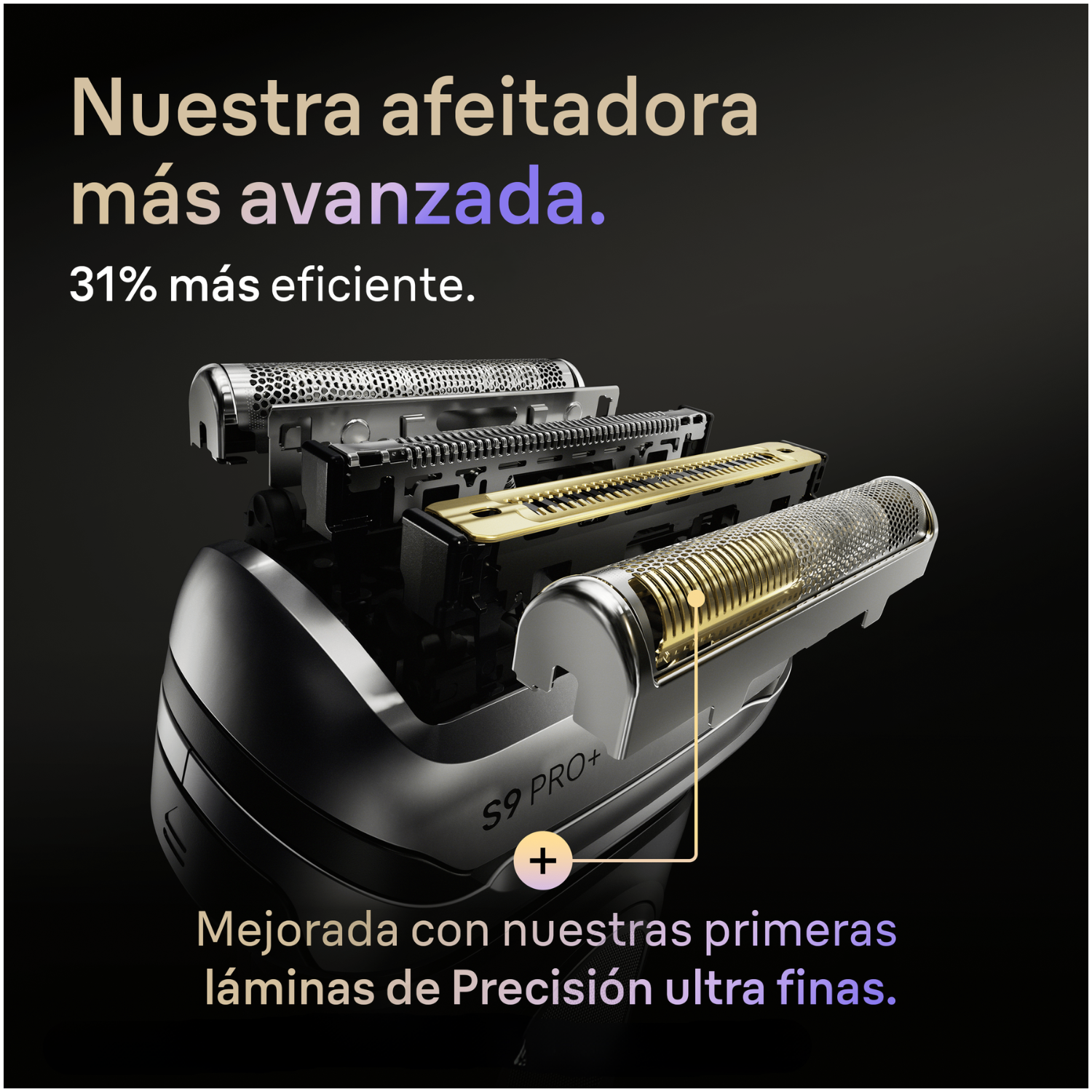 Nuestra afeitadora más avanzada. 31% más eficiente. Mejorada con nuestras primeras láminas de precisición ultrafinas.