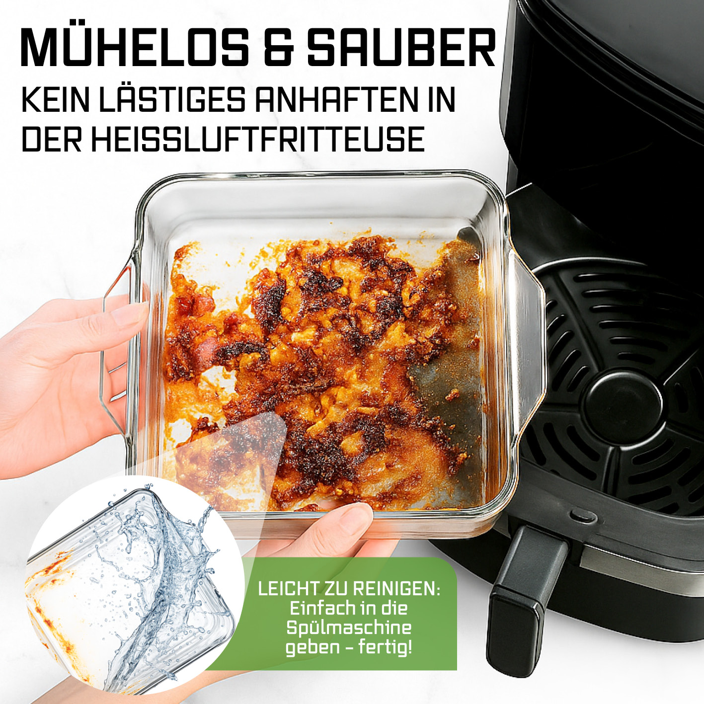 Ein Glasgeschirr mit Speiseresten wird in der Nähe einer Heißluftfritteuse gehalten. Ein kleineres Bild zeigt das saubere Geschirr. Text zeigt einfache Reinigung.