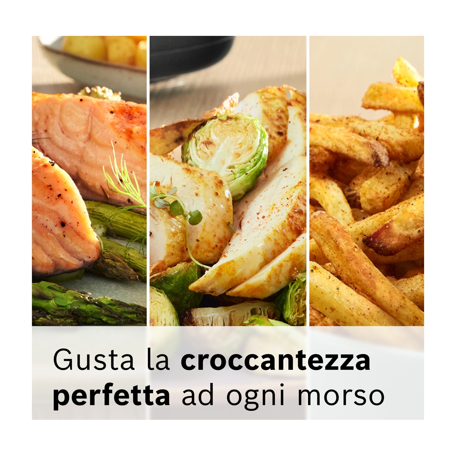 Un trittico di cibo: salmone, pollo con cavoletti di Bruxelles e patatine fritte. Il testo dice: Assapora la croccantezza perfetta ad ogni morso.