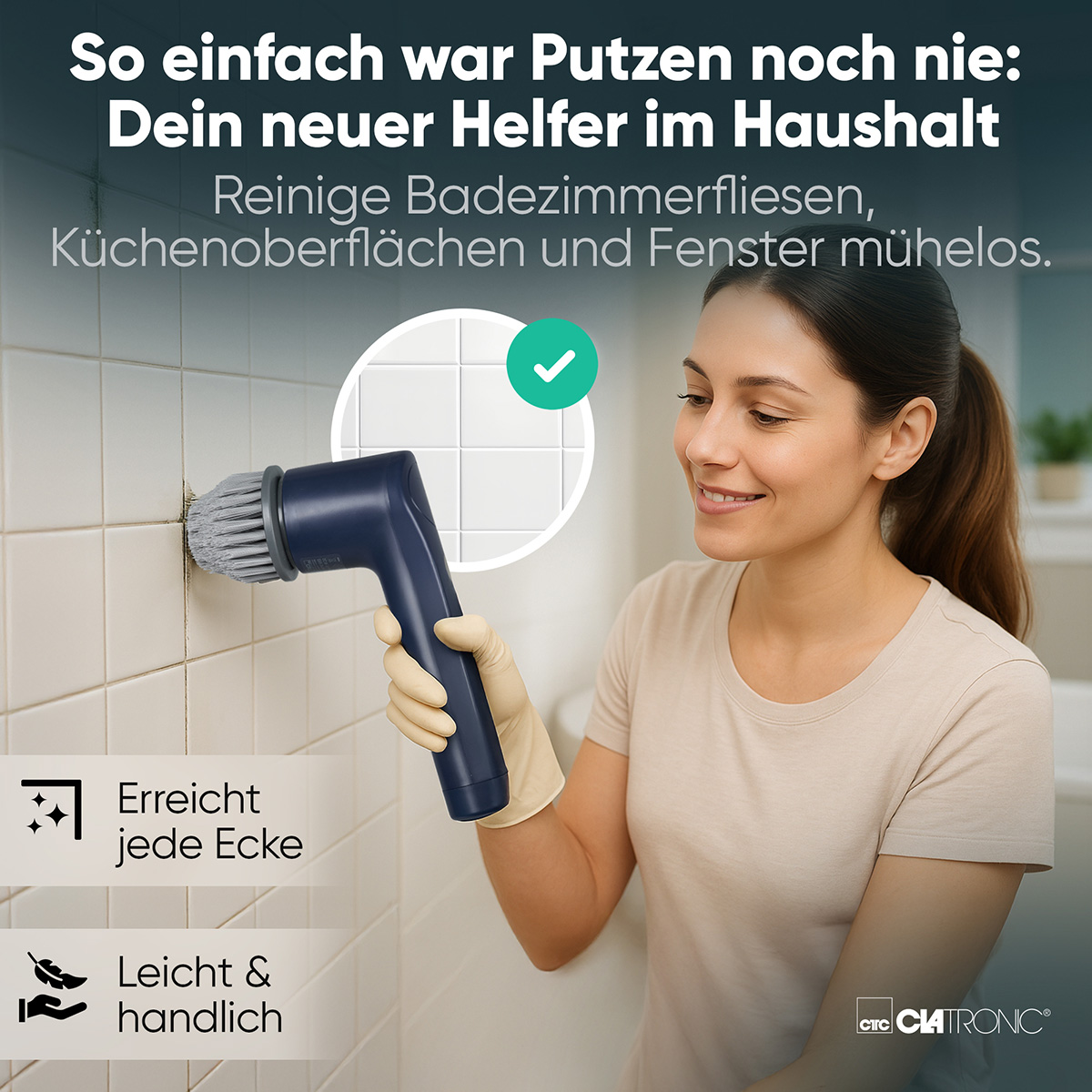 Eine Frau benutzt eine blaue Reinigungsbürste auf weißen Fliesen. Der Text sagt, dass die Reinigung einfach ist. Die Bürste erreicht jede Ecke und ist leicht.