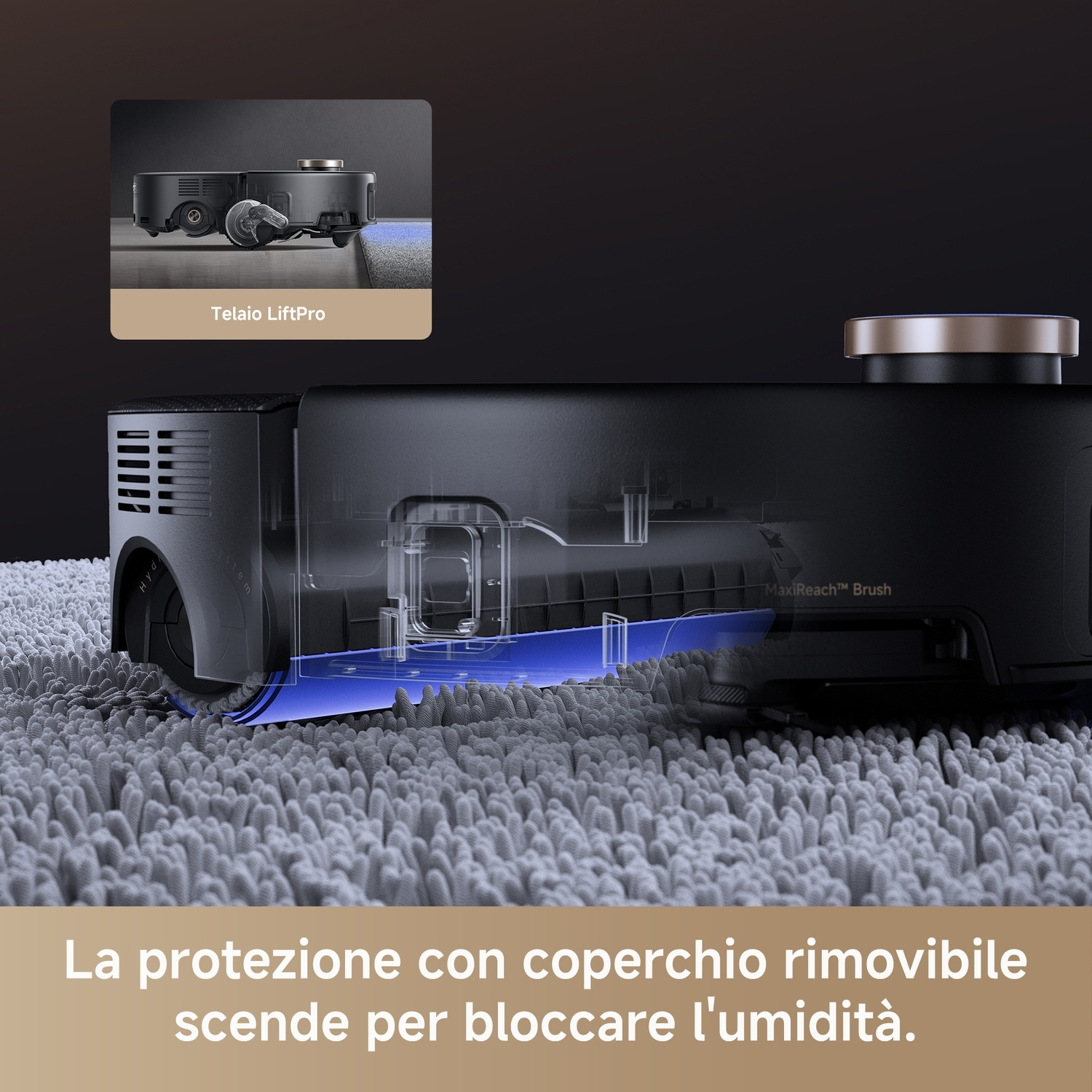 Un robot aspirapolvere nero su un tappeto grigio. Un'immagine più piccola mostra la funzione LiftPro dell'aspirapolvere. Il testo dice: coperchio rimovibile per bloccare l'umidità.