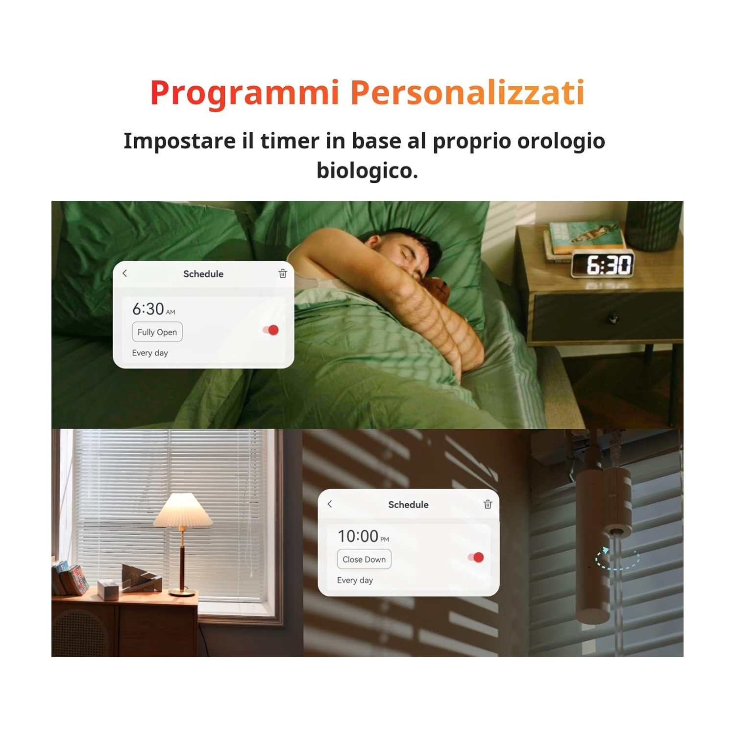 Un uomo dorme a letto. Un orologio digitale mostra le 6:30. Vengono visualizzati due programmi: 6:30 AM completamente aperto e 10:00 PM chiusura.