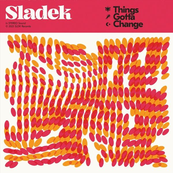 Albumcover mit dem Namen "Sladek". Darunter ein Muster aus orangefarbenen und roten Ovalen. Oben steht der Text "Things Gotta Change".