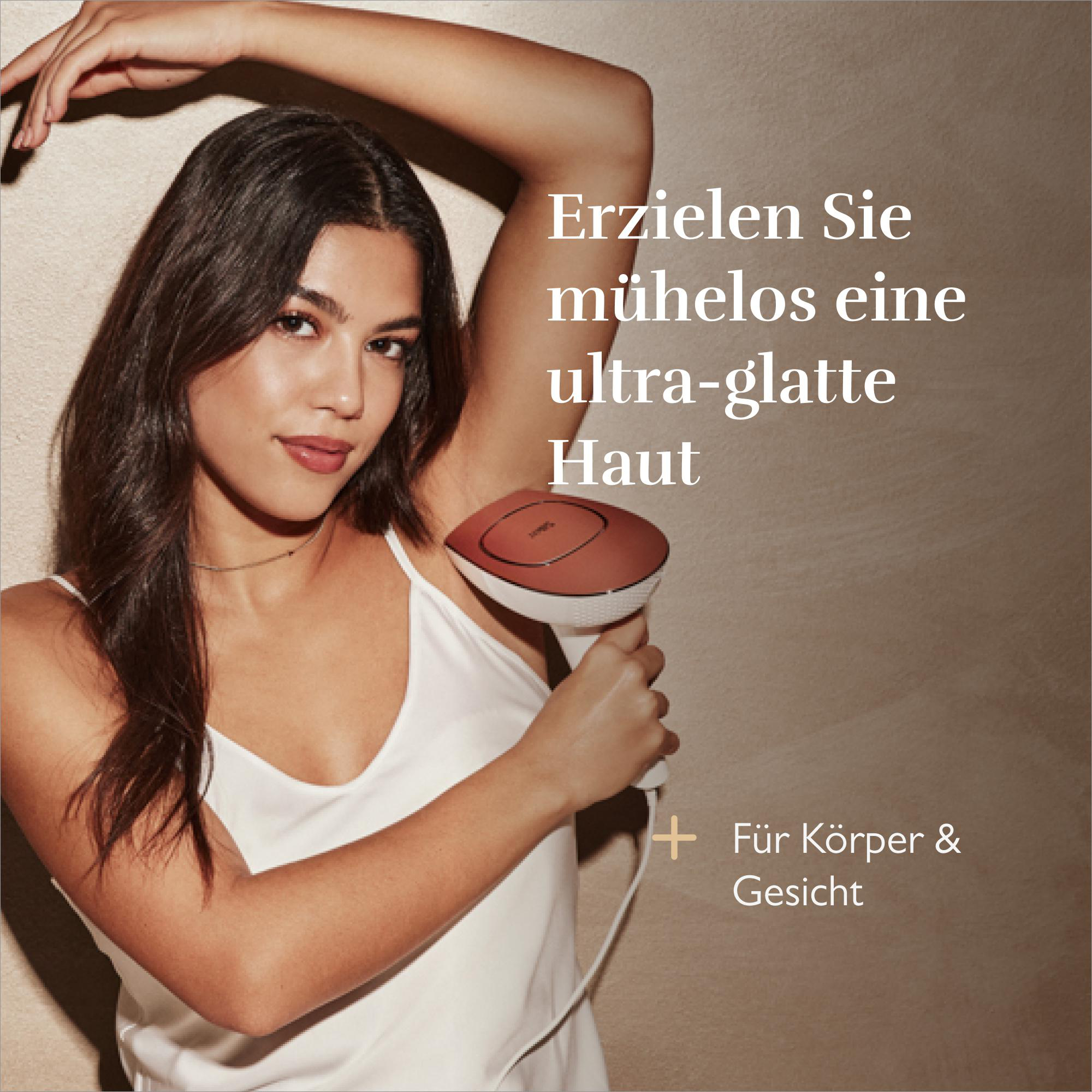 Frau hält ein Haarentfernungsgerät. Text: erzielen Sie mühelos eine ultra-glatte Haut. Plus Zeichen mit Text: Für Körper & Gesicht.