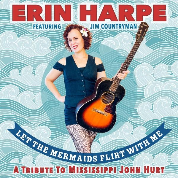 Albumcover: Erin Harpe mit Gitarre, Blume im Haar. Titel: Let the Mermaids Flirt With Me. Tribut an Mississippi John Hurt.