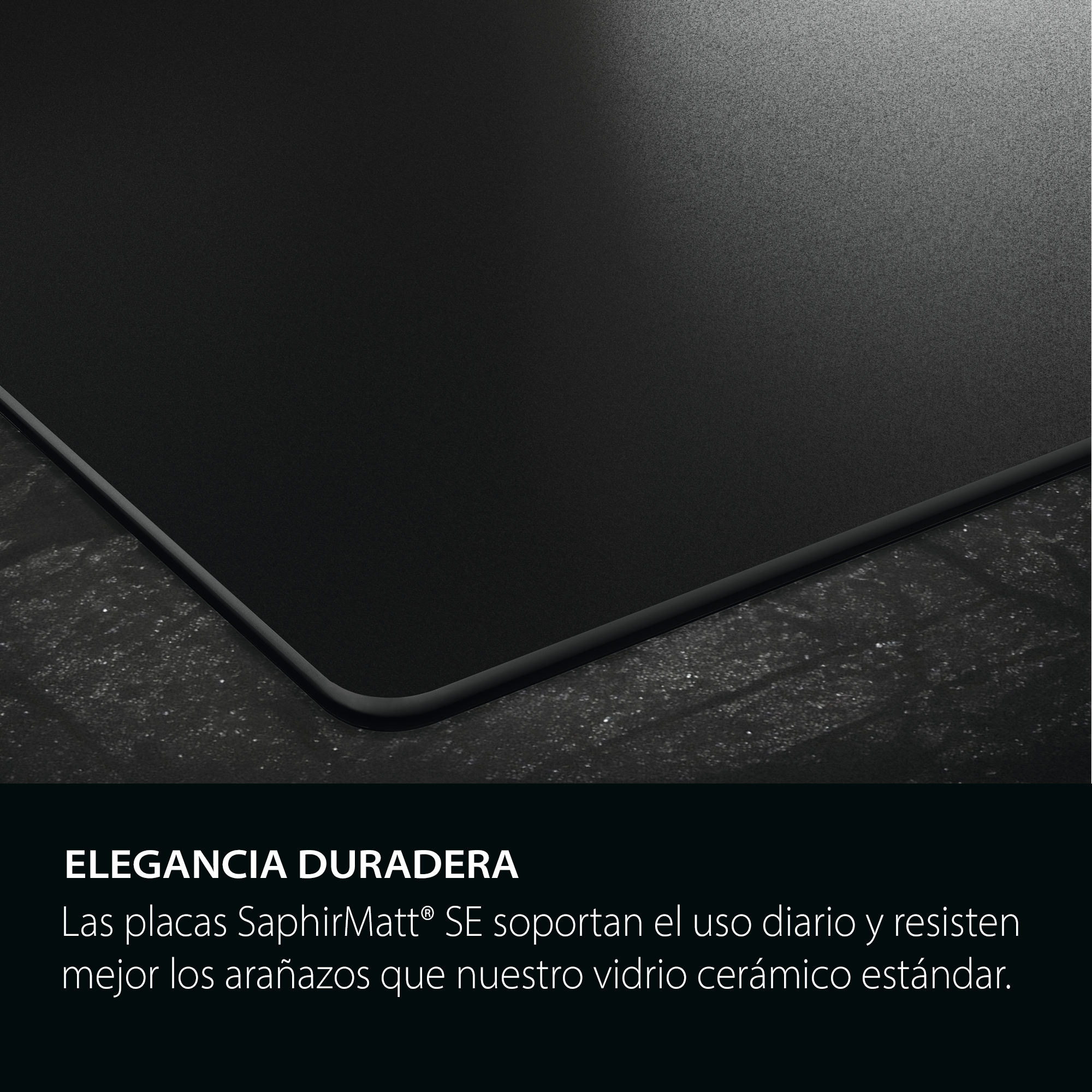 Elegancia duradera: Las placas SaphirMatt soportan el uso diario y resisten mejor los arañazos que un vidrio cerámico estándar.