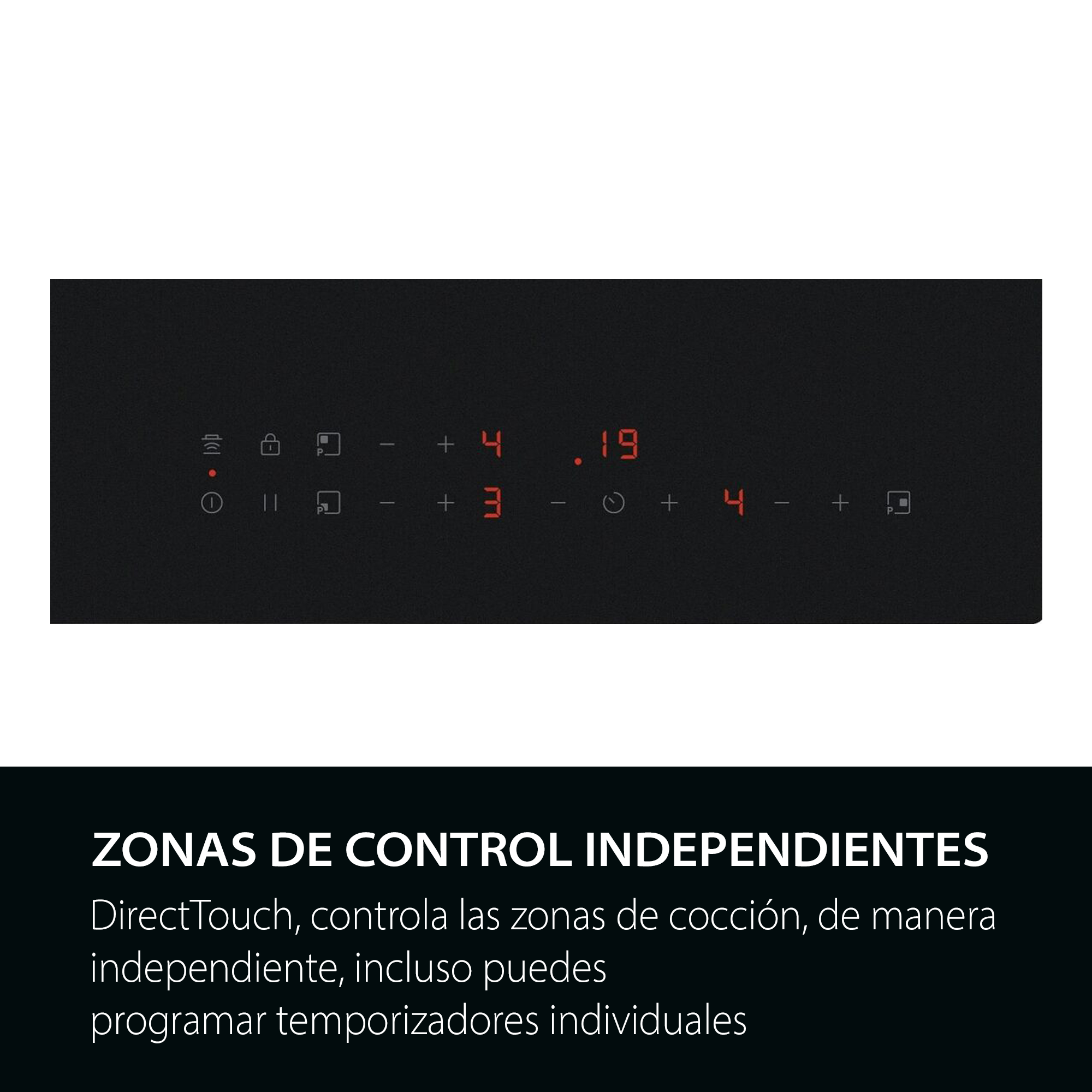 Zonas de control independientes: DirectTouch, controla y programa las zonas de cocción de manera independiente.