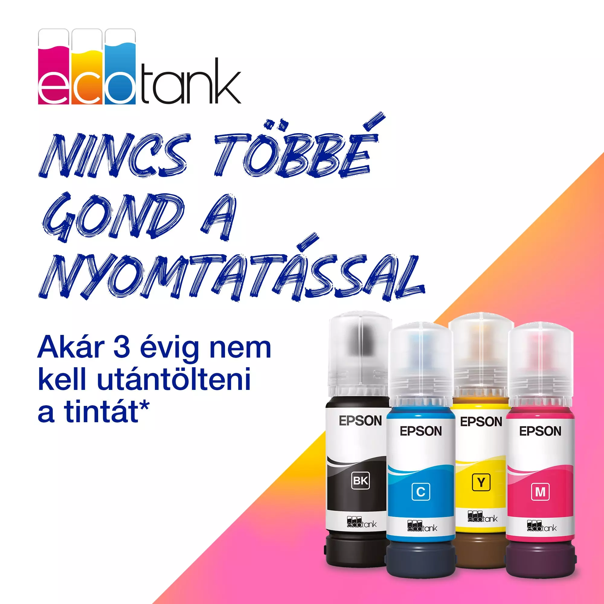 A képen Epson EcoTank palackok láthatók. A szöveg azt mondja: 'Nincs több nyomtatási probléma'. A palackok fekete, cián, sárga és magenta.