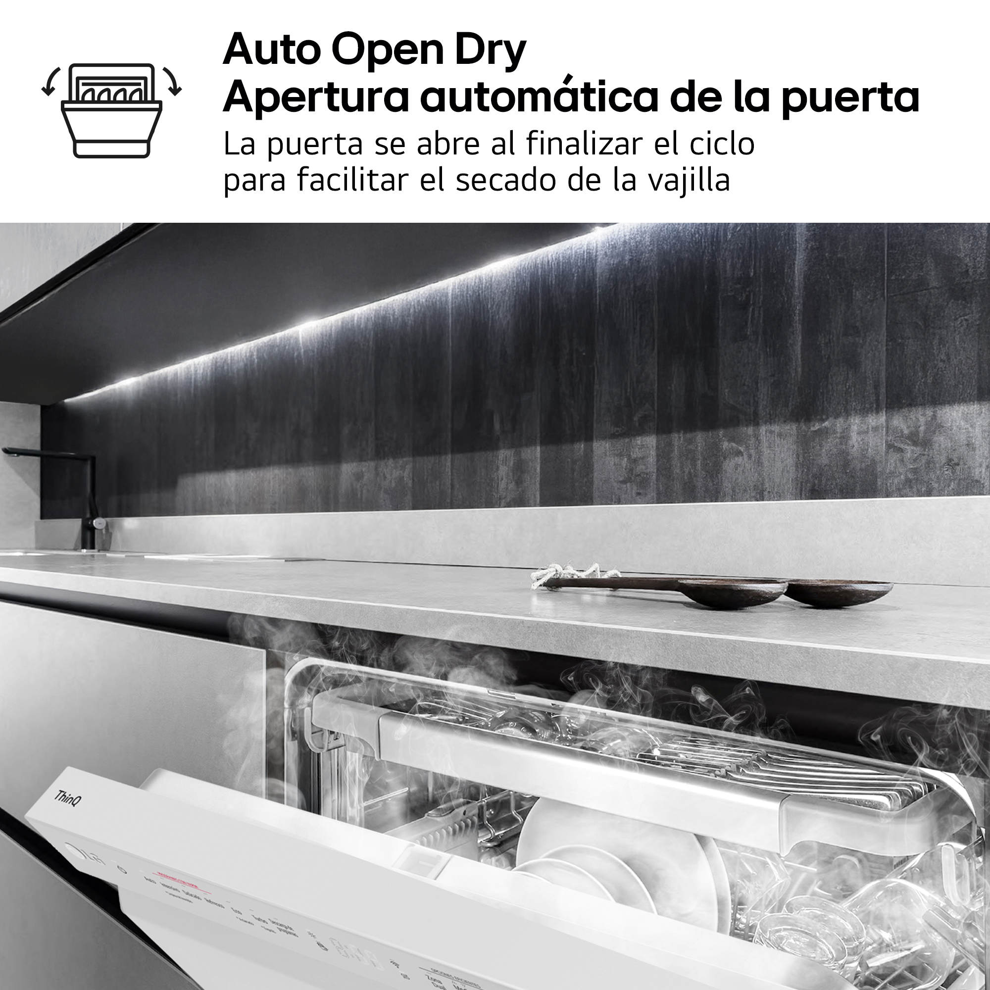 Auto Open Dry Apertura automática de la puerta. La puerta se abre al finalizar el ciclo para facilitar el secado de la vajilla. Vapor saliendo.