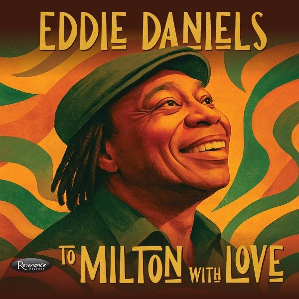Albumcover: Eddie Daniels lächelt, trägt einen Hut, mit dem Text 'To Milton With Love'. Der Hintergrund hat wirbelndes Orange und Grün.