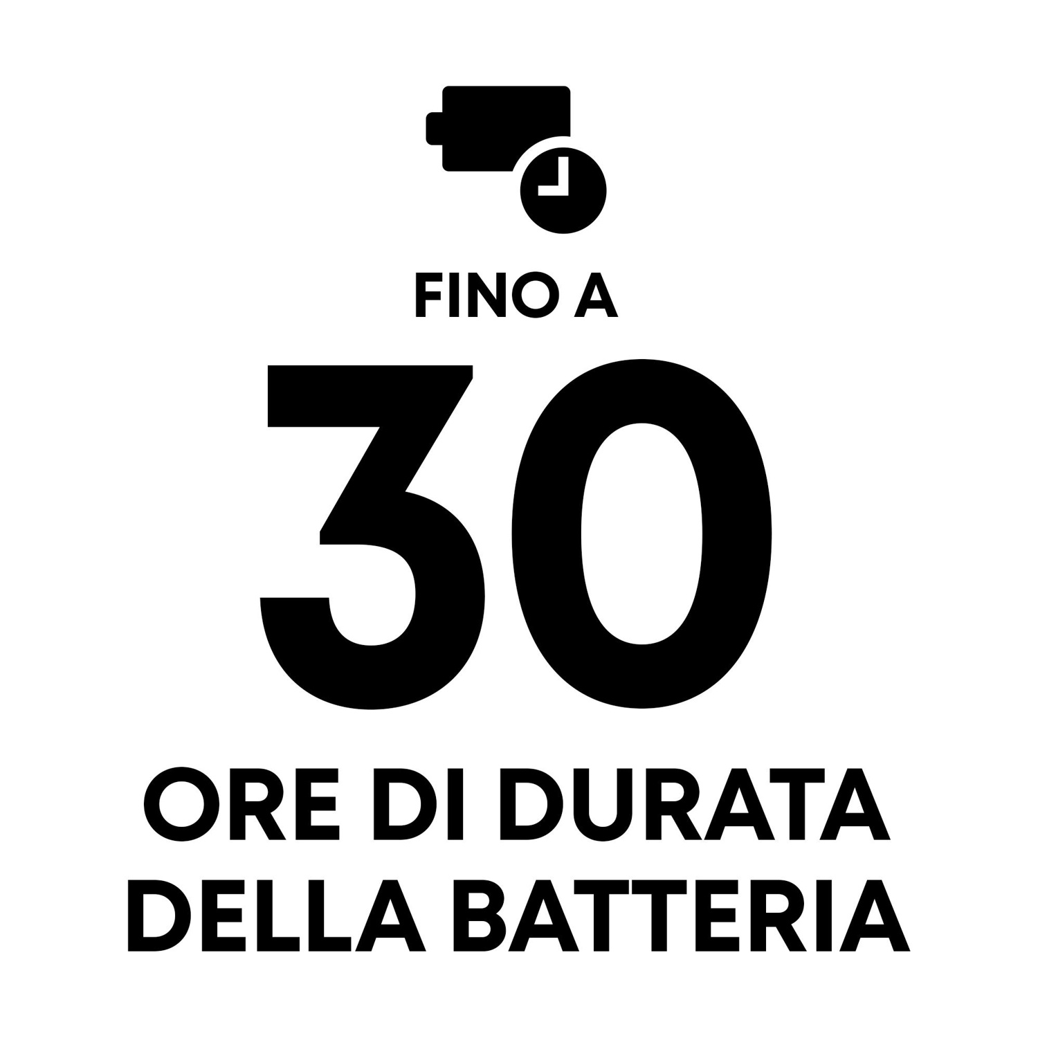 Testo nero su sfondo bianco. In alto icona batteria con orologio, poi 'FINO A 30 ORE DI DURATA DELLA BATTERIA' in italiano.