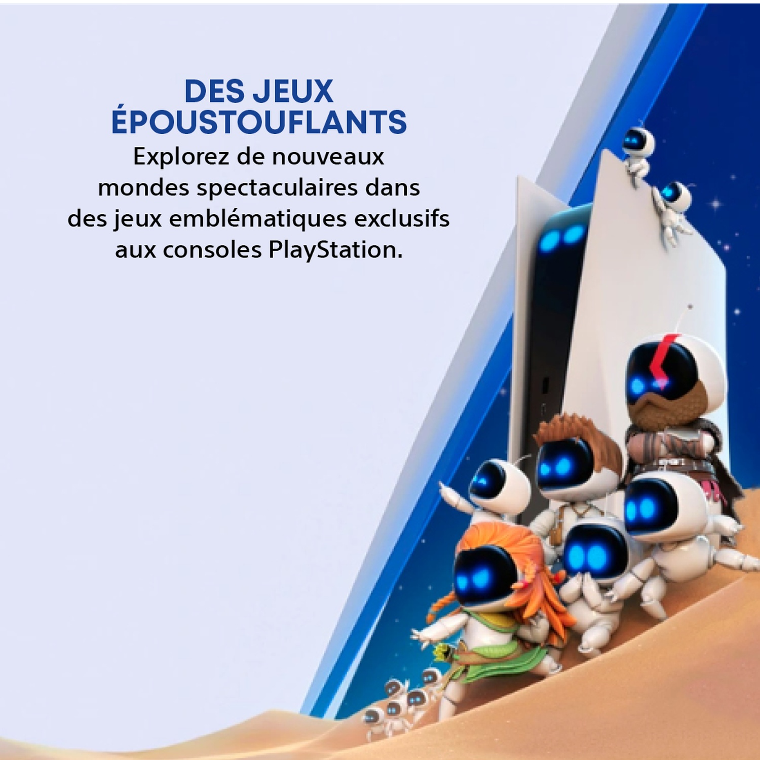 L'image montre des personnages d'Astro Bot sur une surface sablonneuse. Une console PlayStation 5 en arrière-plan avec texte: 'DES JEUX ÉPOUSTOUFLANTS'.