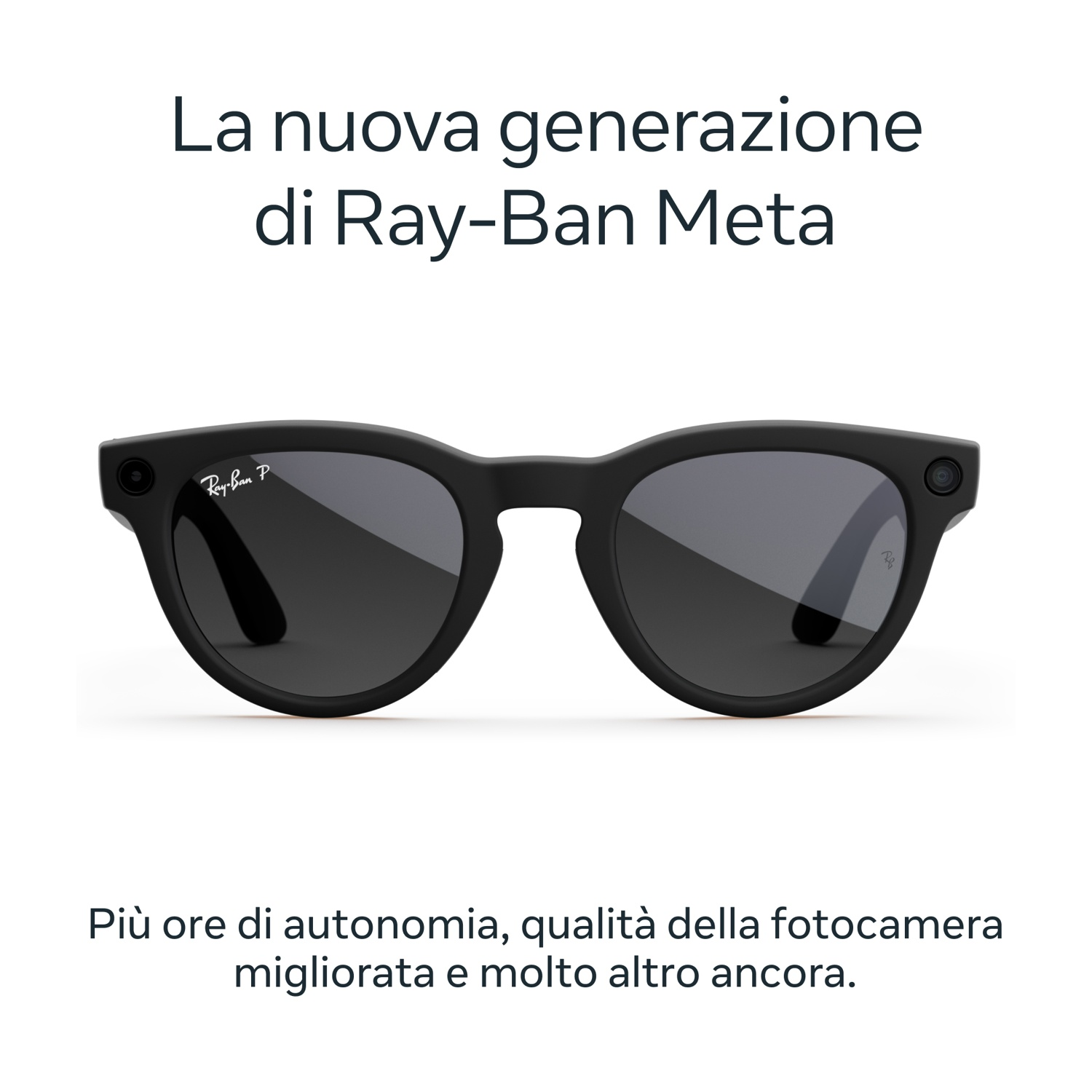 Occhiali da sole neri Ray-Ban Meta con lenti scure. Testo: La nuova generazione di Ray-Ban Meta, e Più ore di autonomia, etc.