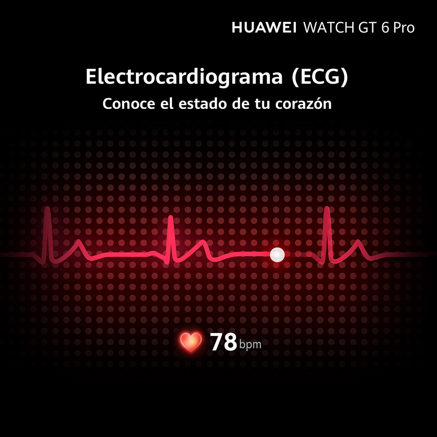 La imagen muestra una línea de ECG roja con un icono de corazón y 78 bpm. El texto dice 'Electrocardiograma (ECG)' y 'HUAWEI WATCH GT 6 Pro'.