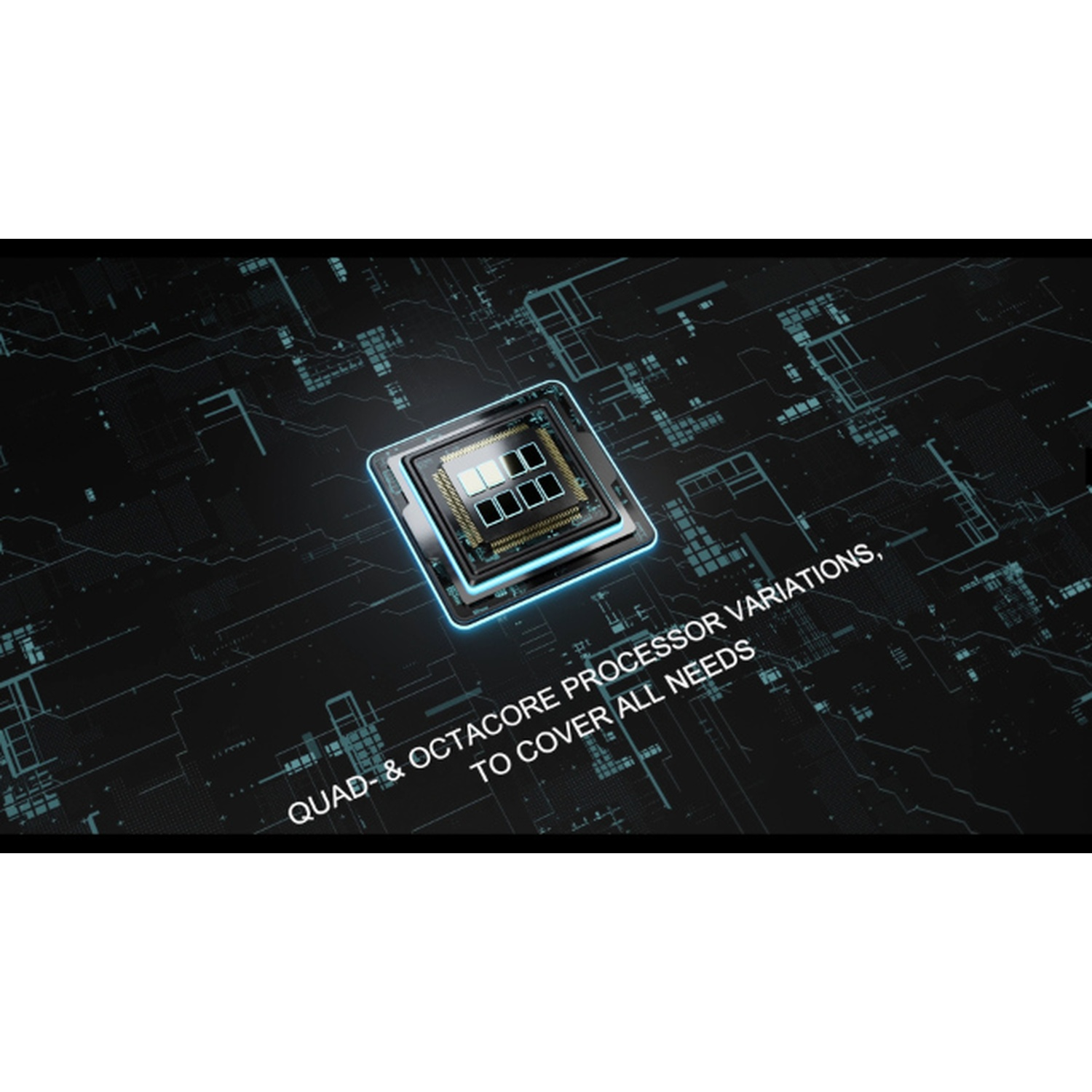Un processore illuminato su un circuito stampato con la scritta 'QUAD- & OCTACORE PROCESSOR VARIATIONS, TO COVER ALL NEEDS'.