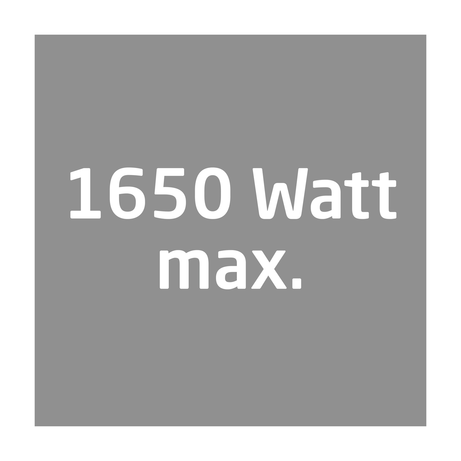 Un quadrato grigio con testo bianco. Il testo dice: 1650 Watt max.