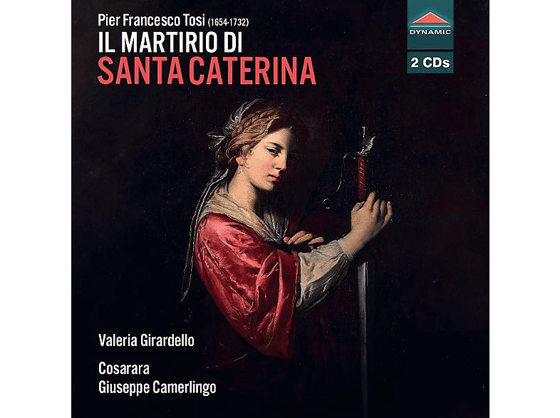 Valeria Girardello (mezzosopran) - Cosarara - Giuseppe Camerlingo (dir) - Tosi: Il Martirio di Santa Caterina - (CD)
