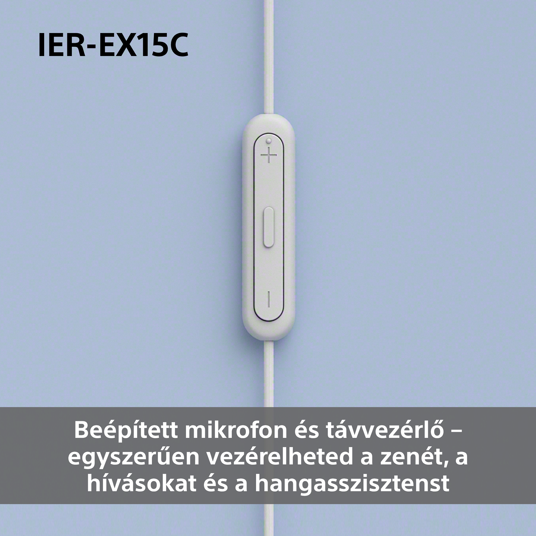 Fehér fülbe helyezhető fejhallgató távirányítóval világoskék háttérben. Szöveg: IER-EX15C. Jellemzők: mikrofon, zenevezérlés.