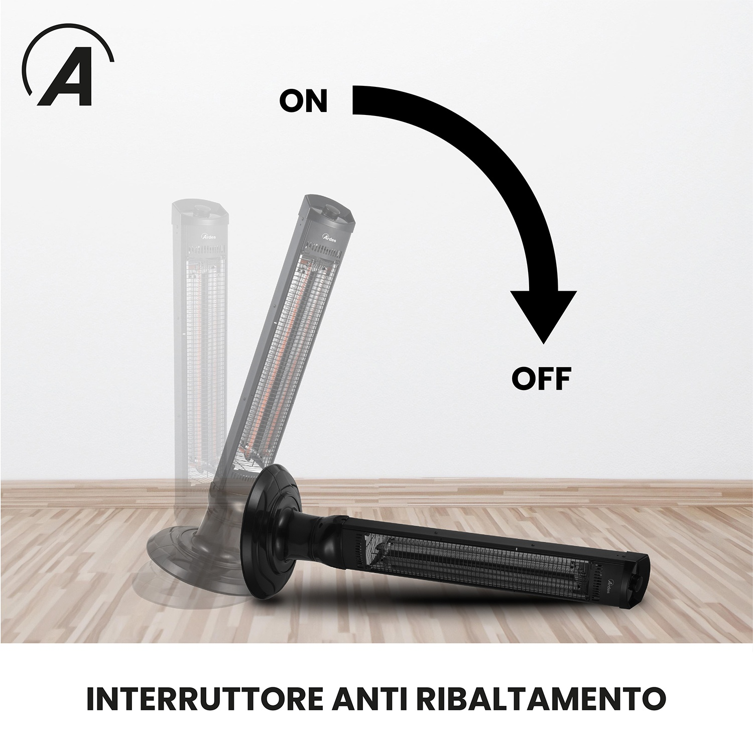 Un riscaldatore nero su un pavimento in legno. Una freccia indica da ON a OFF. Testo in basso: INTERRUTTORE ANTI RIBALTAMENTO.