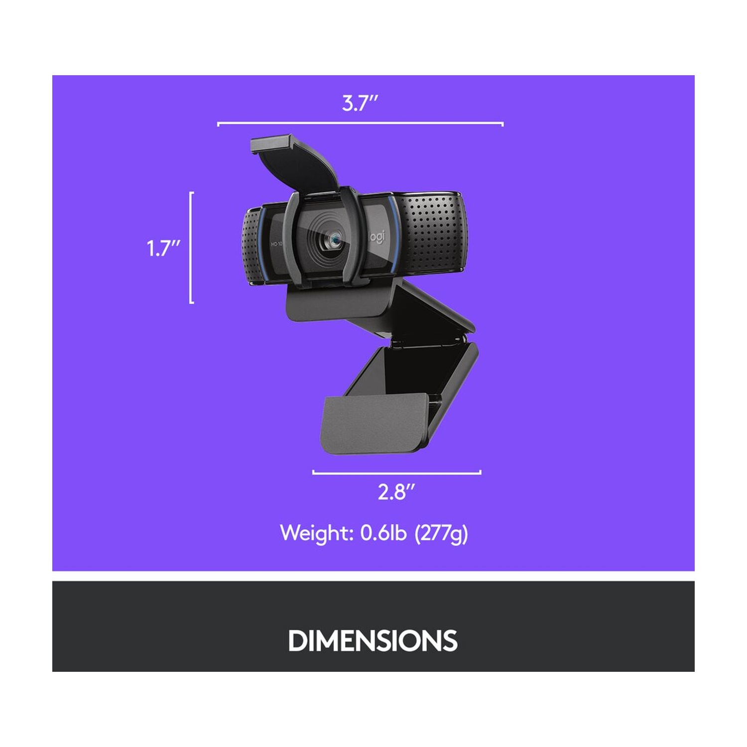 Webcam con dimensioni: 3,7" larghezza, 1,7" altezza, 2,8" profondità. Peso: 0,6 lb (277 g). Scritta DIMENSIONS sulla base nera.