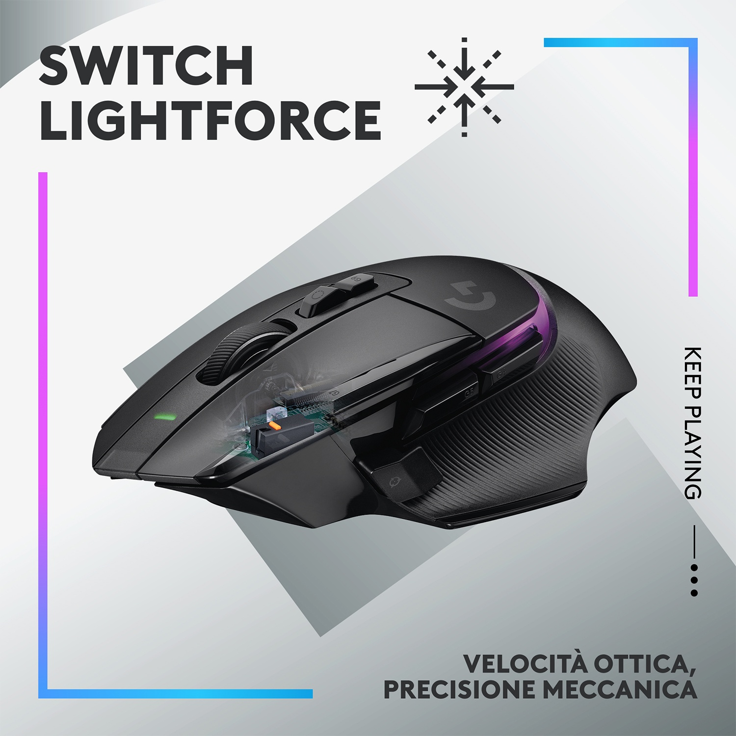 Mouse da gaming nero con componenti interni visibili. Testo: SWITCH LIGHTFORCE, KEEP PLAYING e VELOCITÀ OTTICA, PRECISIONE MECCANICA.