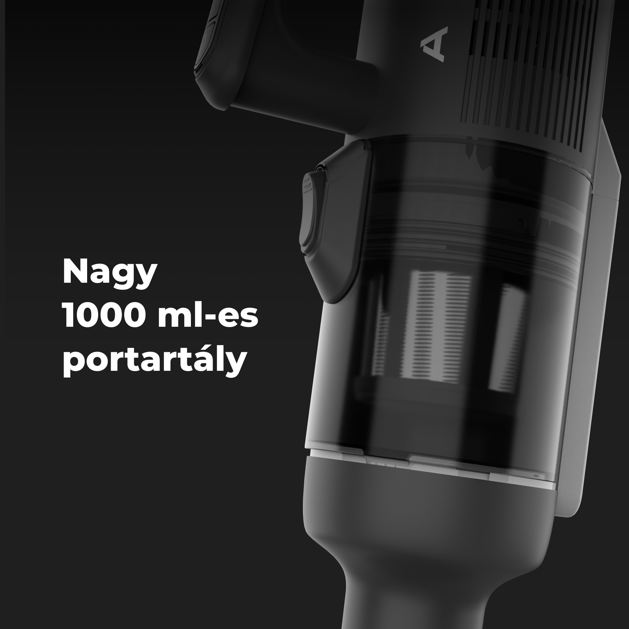 Fekete porszívó átlátszó portartállyal. Fehér szöveg: Nagy 1000 ml-es portartály, ami nagy 1000 ml-es portartályt jelent.