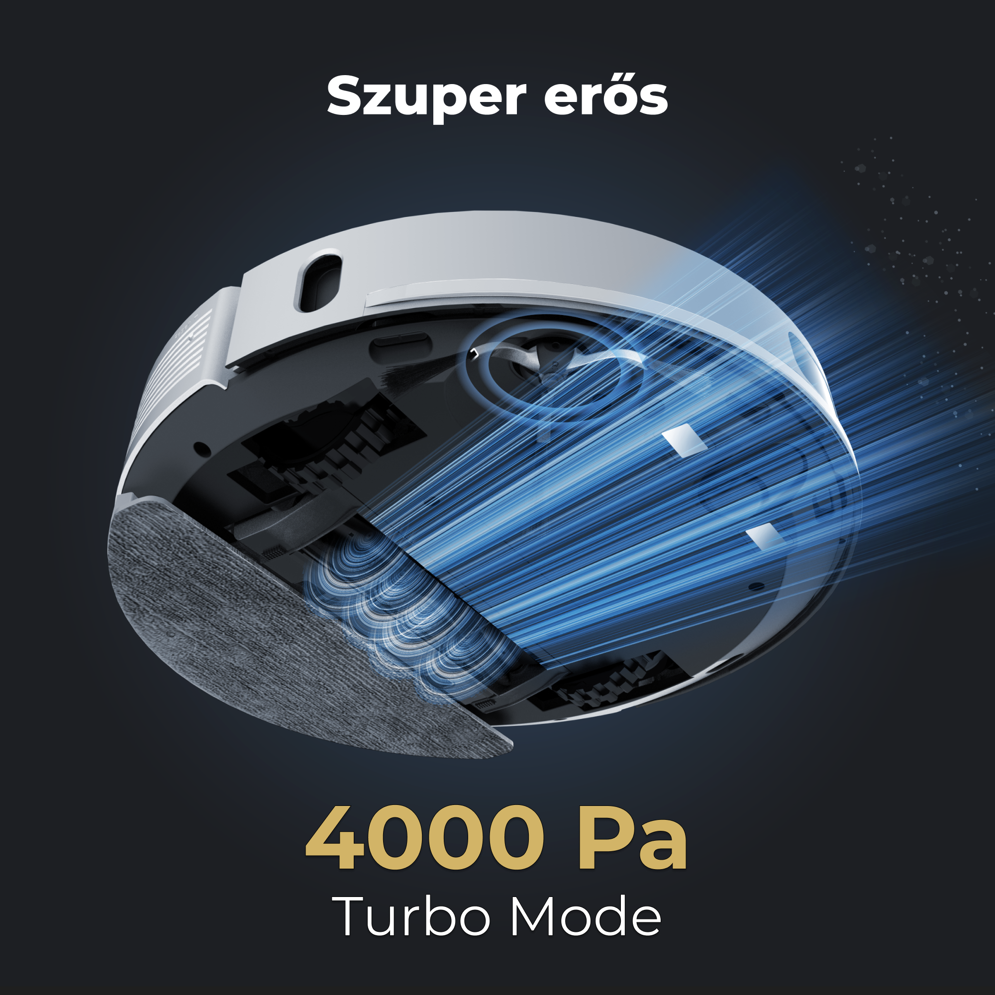 Robot porszívó közeli képe. A szöveg a következő: 'Szuper eros' és '4000 Pa Turbo Mode'. Kék fényhatások szívást szimulálnak.