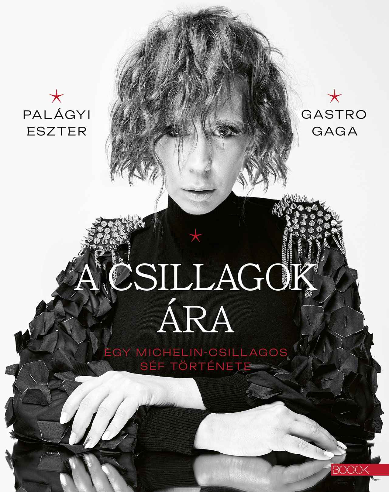 Palágyi Eszter - A csillagok ára Egy Michelin-csillagos séf története