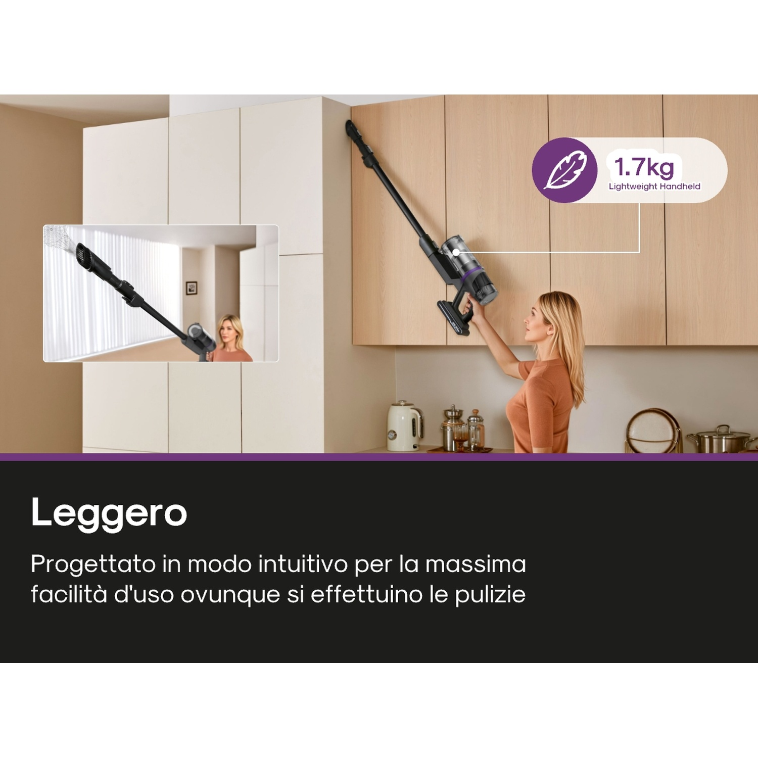 Una donna aspira un mobile in legno. Un piccolo inserto mostra l'aspirapolvere in uso. Testo: Leggero, leggero, 1,7 kg.