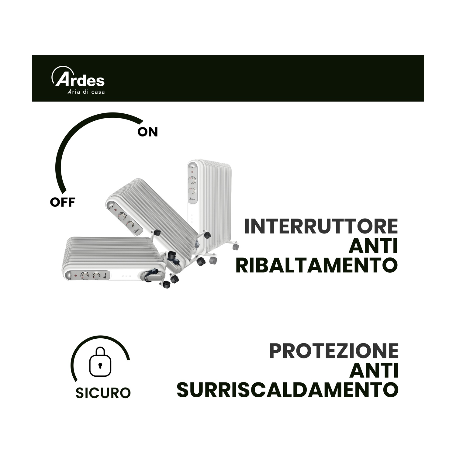 Annuncio per un radiatore ad olio Ardes. Mostra il radiatore in diverse posizioni ed evidenzia le caratteristiche di sicurezza.