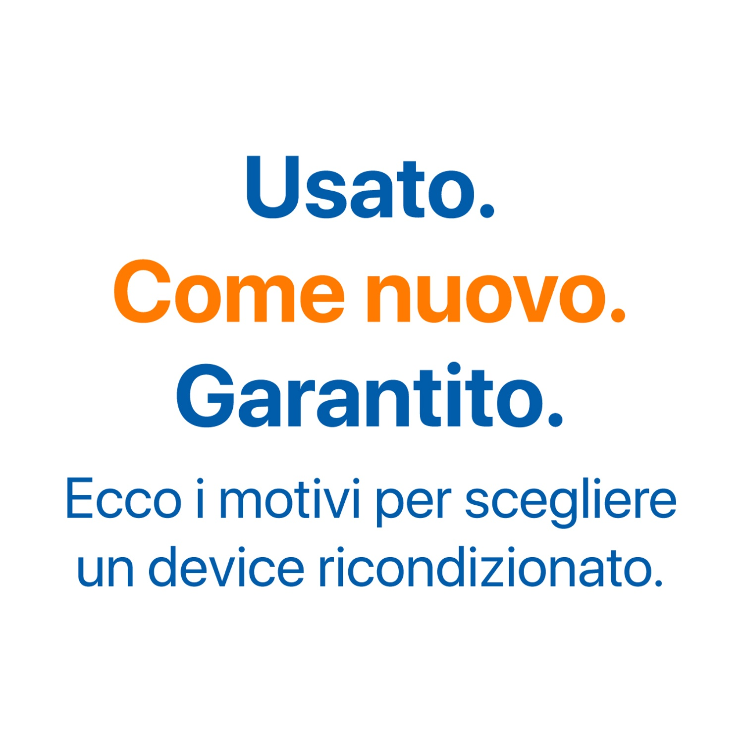Testo su sfondo bianco: Usato (usato), Come nuovo (come nuovo), Garantito (garantito). Testo che promuove la scelta di un dispositivo ricondizionato.