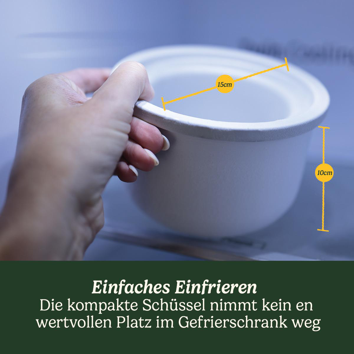 Eine Hand hält eine weiße Schüssel. Gelbe Linien mit Messungen (15 cm und 10 cm) sind sichtbar. Der Text unten lautet: Einfaches Einfrieren.
