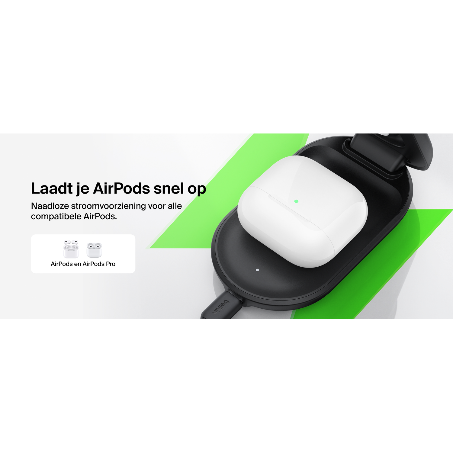 AirPods blancs sur un socle de chargement noir. Accent vert en arrière-plan. Texte : Laadt je AirPods snel op, AirPods en AirPods Pro.