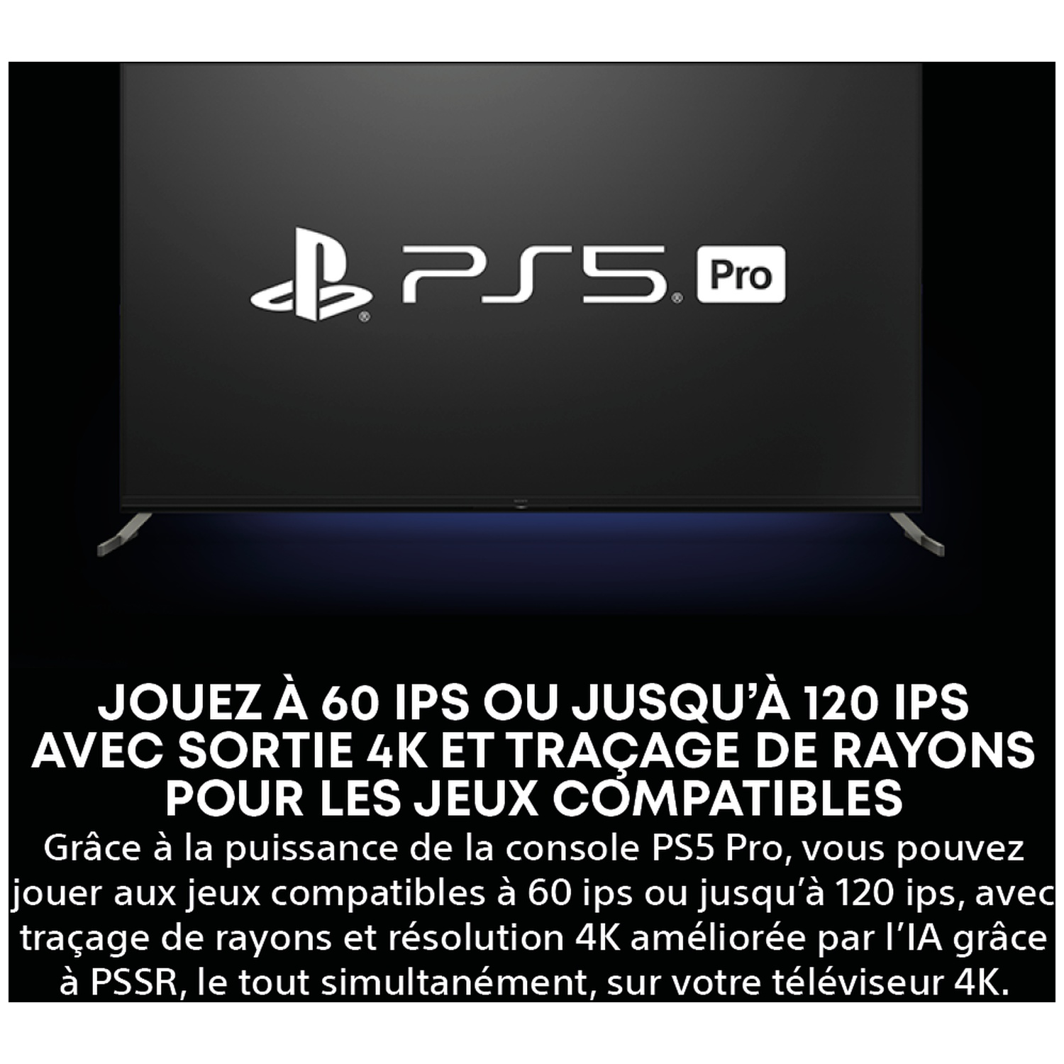 Logo PS5 Pro sur écran TV. Texte décrivant le jeu à 60-120 ips avec sortie 4K et ray tracing pour les jeux compatibles.