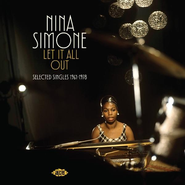 Nina Simone Albumcover: Simone am Klavier. Titel: Let It All Out. Text: Selected Singles 1961-1978. Dunkler Hintergrund mit Lichtern.