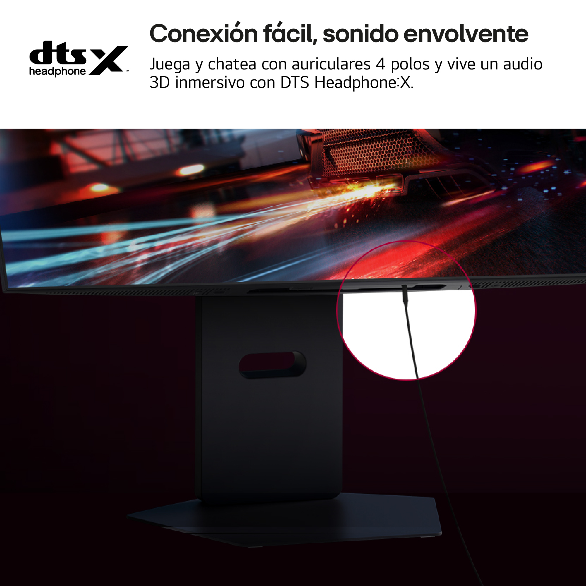 Conexión fácil, sonido envolvente. Juega y chatea con auriculares 4 polos y vive un audio 3D inmersivo con DTS Headphone:X.