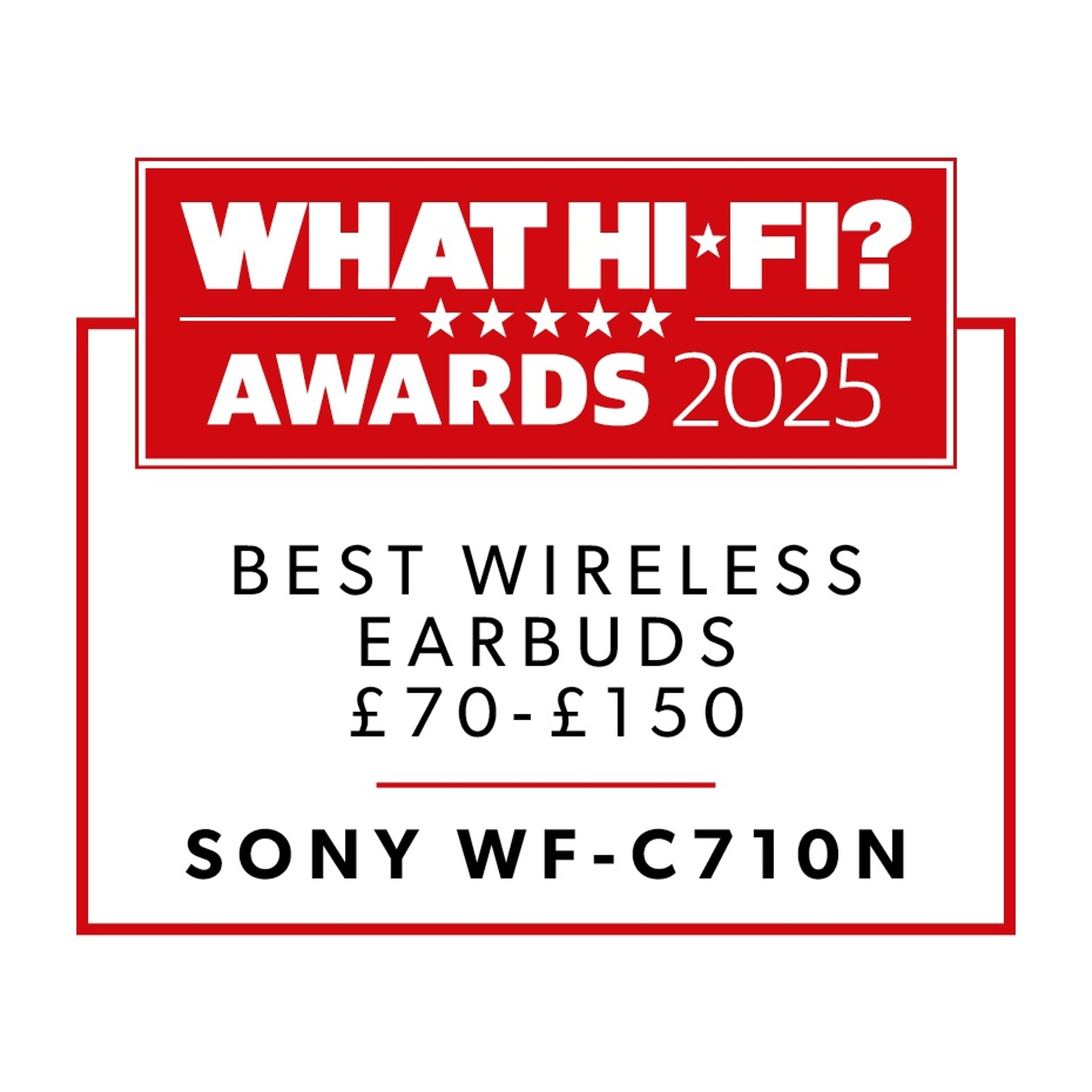 Grafica del premio con cornice rossa. Il testo recita: What Hi-Fi? Awards 2025. Migliori auricolari wireless £70-£150. Sony WF-C710N.