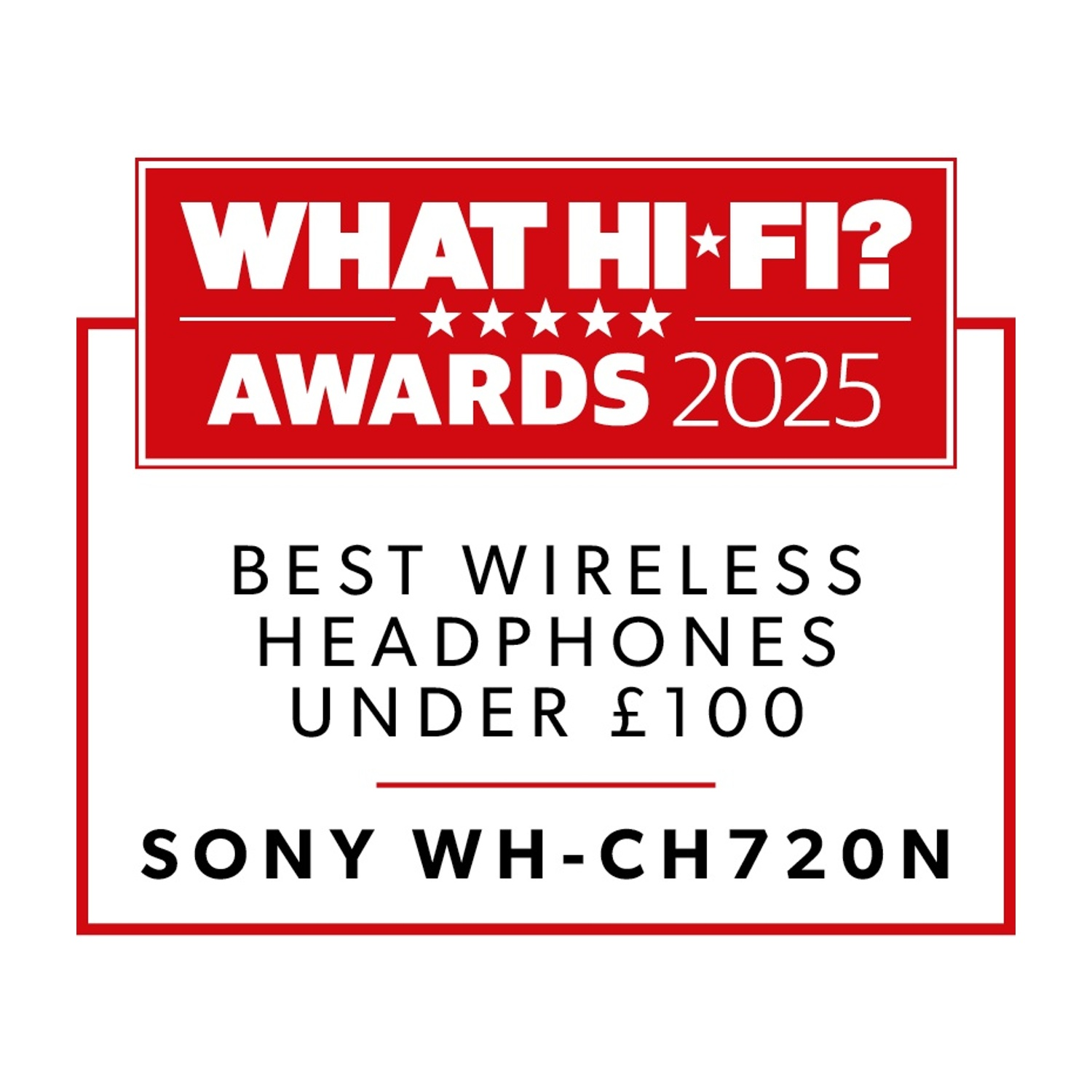 Grafica con cornice rossa: What Hi-Fi? Awards 2025. Migliori cuffie wireless sotto £100. Sony WH-CH720N.