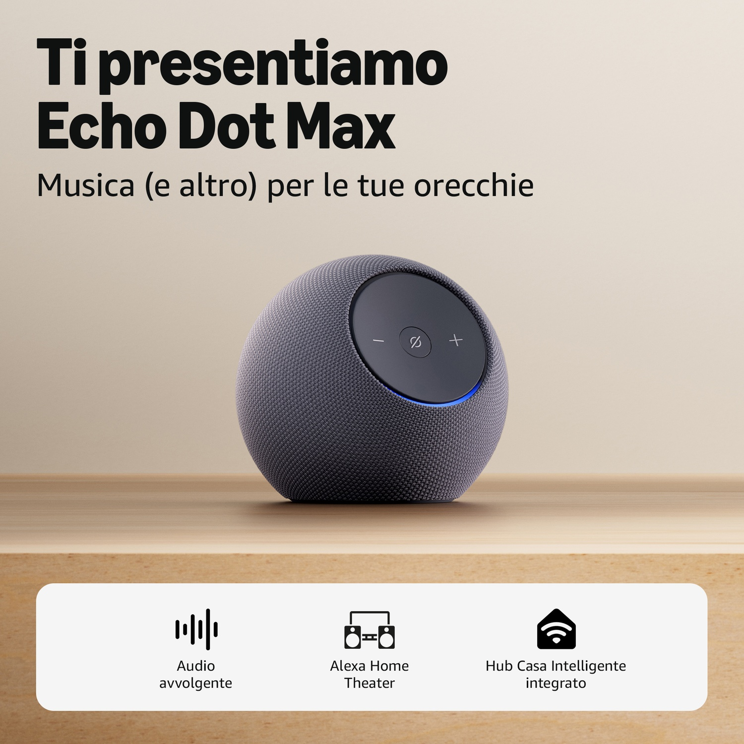 Un altoparlante Echo Dot Max con controlli del volume. Il testo recita: Musica per le tue orecchie, audio surround, Alexa Home Theater, hub per la casa intelligente.