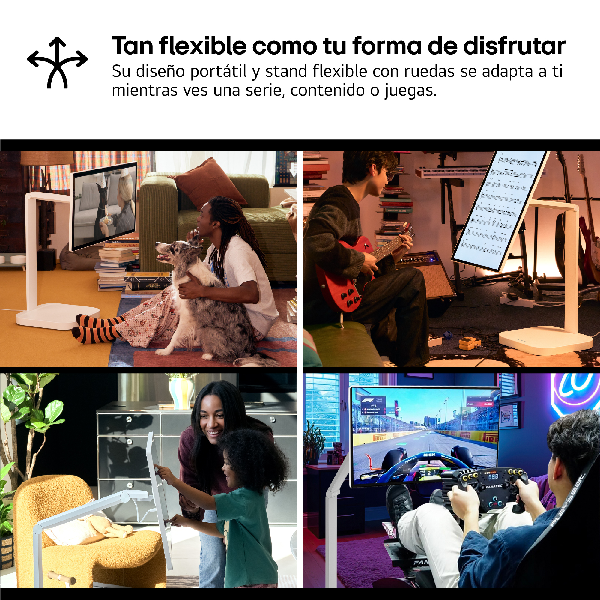 Tan flexible como tu forma de disfrutar Su diseño portátil y stand flexible con ruedas se adapta a ti mientras ves una serie, contenido o juegas.