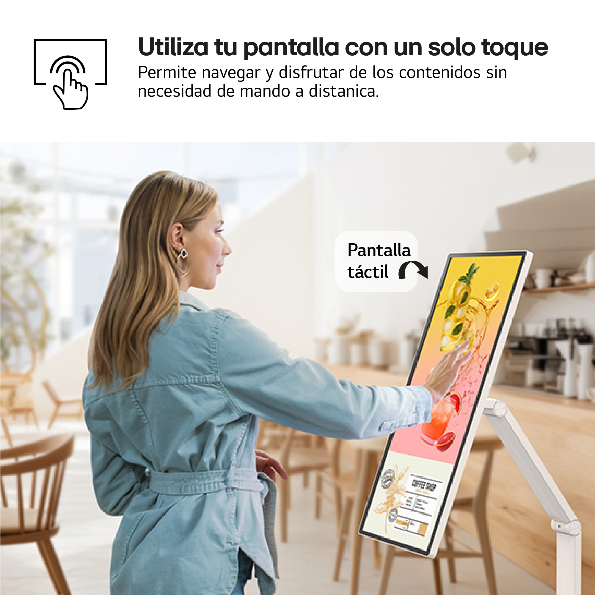 Utiliza tu pantalla con un solo toque Permite navegar y disfrutar de los contenidos sin necesidad de mando a distancia.