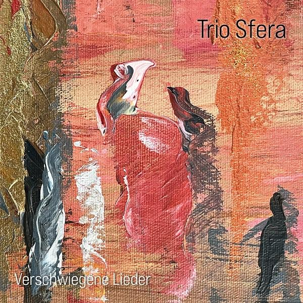 Abstrakte Kunst mit roten und orangen Farbtönen. Text lautet 'Trio Sfera' und 'Verschwiegene Lieder'. Figuren sind im Hintergrund silhouettiert.