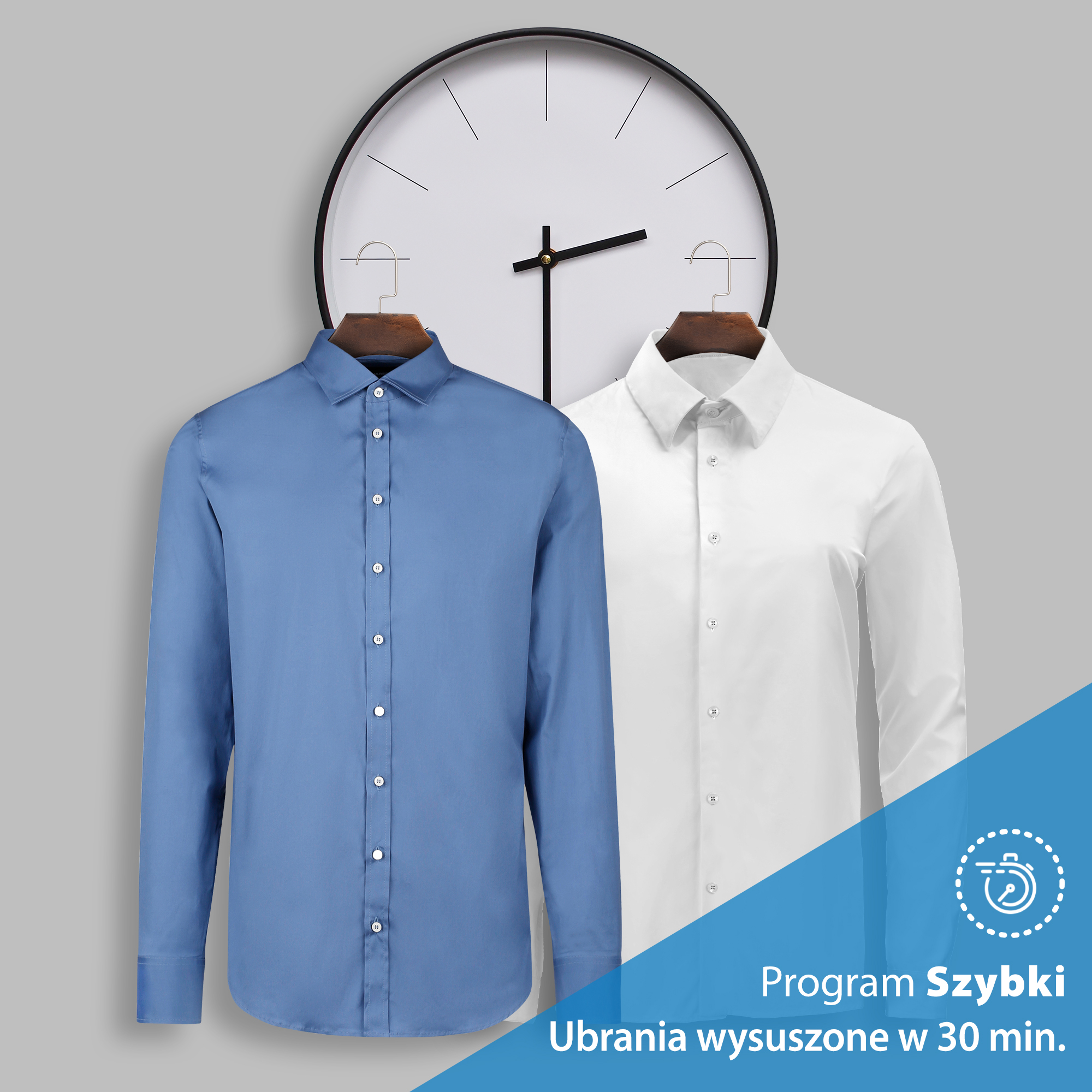 Dwie koszule, niebieska i biała, wiszące na wieszaku. Zegar w tle. Tekst: Program Szybki, ubrania wysuszone w 30 min.