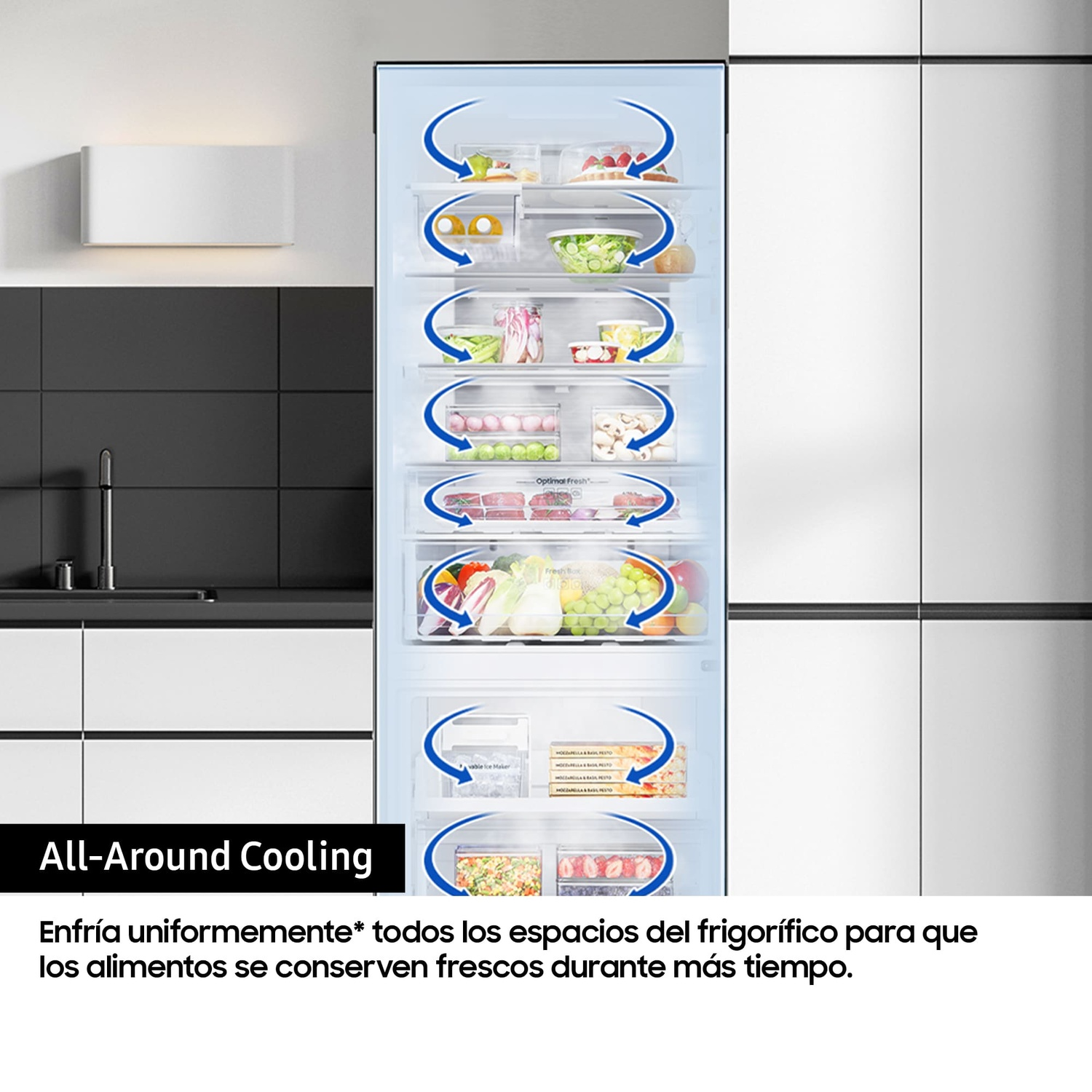 All-Around Cooling
Enfría uniformemente todos los espacios del frigorífico para que los alimentos se conserven frescos durante más tiempo.